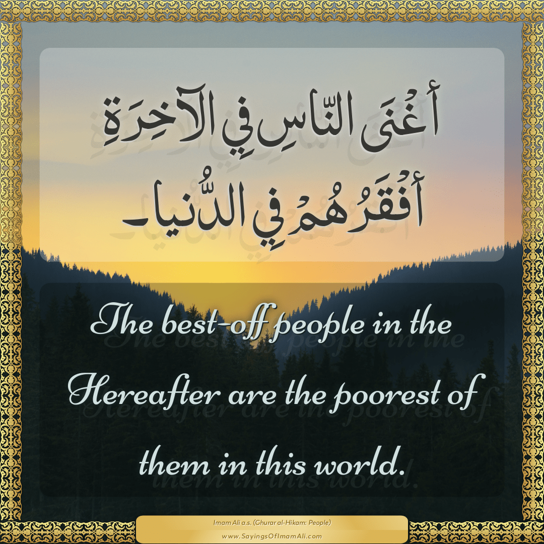 The best-off people in the Hereafter are the poorest of them in this world.